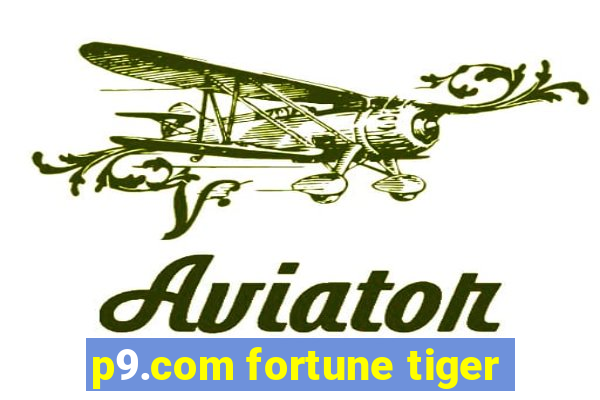 p9.com fortune tiger